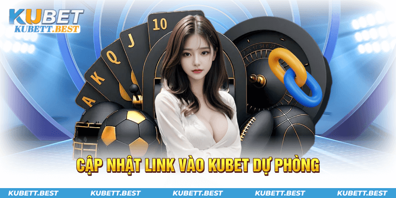 Cập nhật link vào Kubet dự phòng