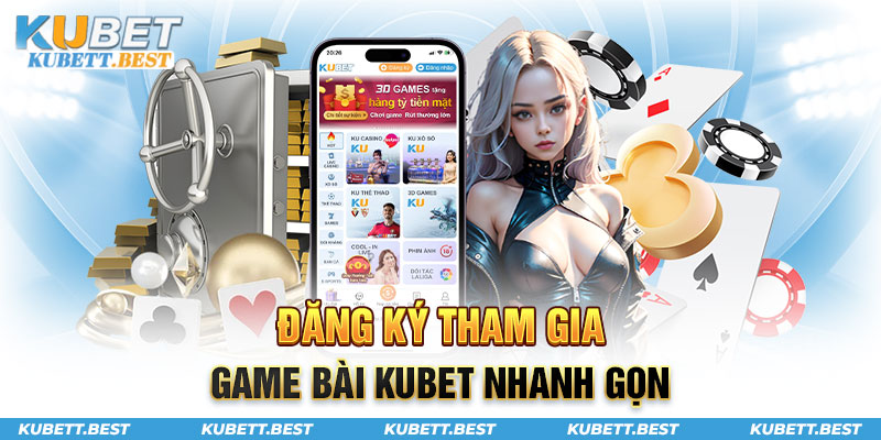 Đăng ký tham gia game bài Kubet nhanh gọn