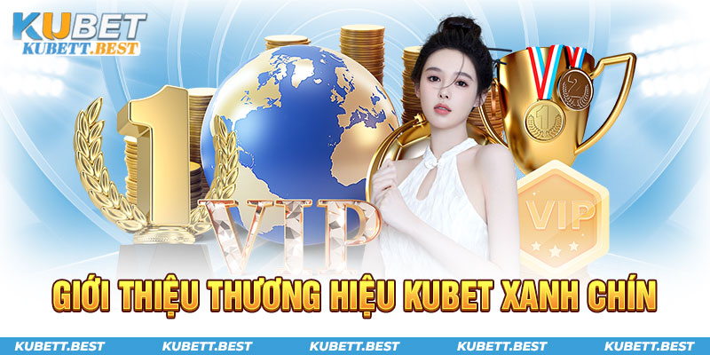 Giới thiệu thương hiệu Kubet xanh chín