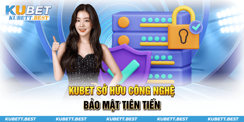 Kubet sở hữu công nghệ bảo mật tiên tiến