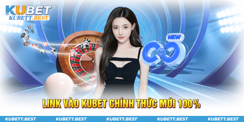 Link vào Kubet chính thức mới 100%