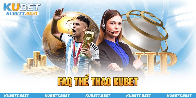 FAQ về thể thao Kubet