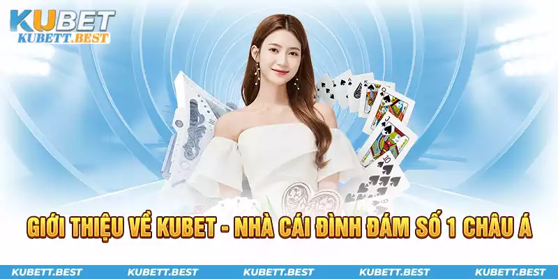 Giới thiệu về Kubet - nhà cái đình đám số 1 châu Á