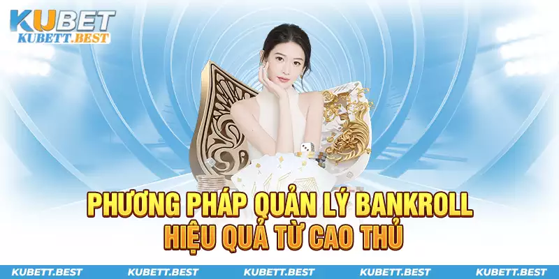 Học hỏi cách quản lý Bankroll từ cao thủ