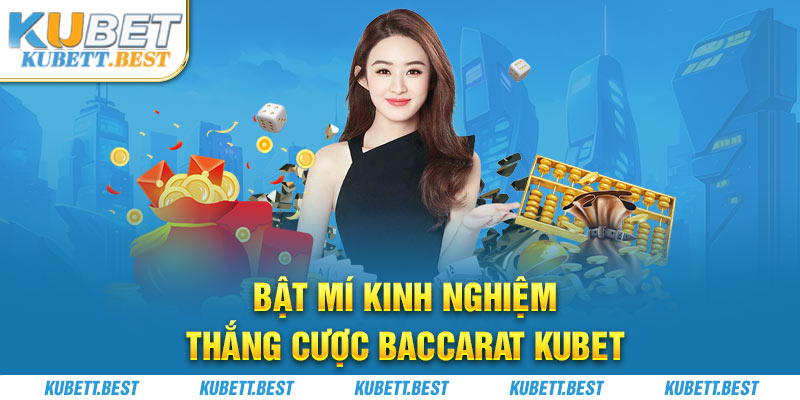 Kinh nghiệm giúp tăng tỷ lệ thắng khi chơi Baccarat Kubet