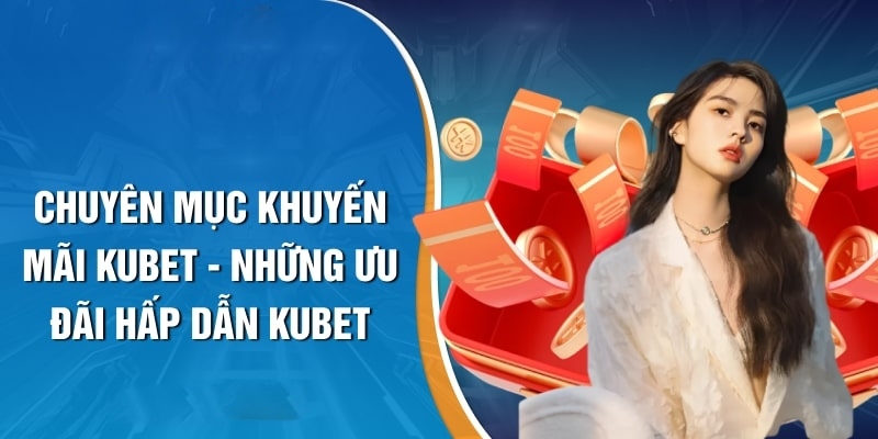 Khuyến mãi KUBET quay thưởng nhận về trăm triệu 