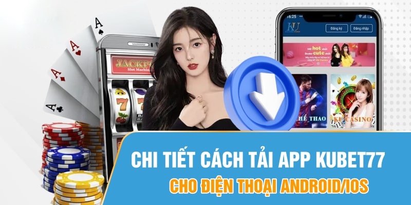 Tải app Kubet về điện thoại đơn giản nên ai cũng có thể thực hiện